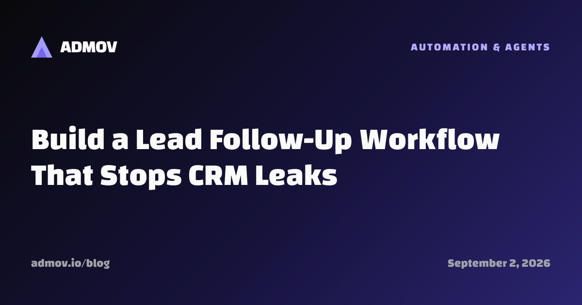 Build a Lead Follow-Up Workflow That Stops CRM Leaks