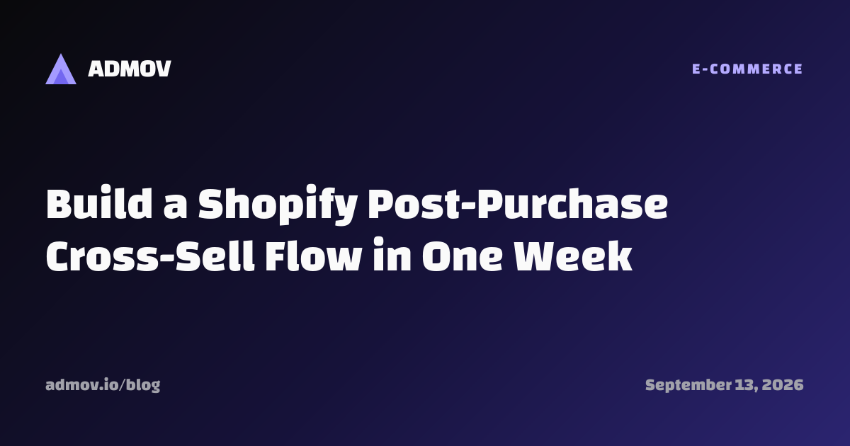 Build a Shopify Post-Purchase Cross-Sell Flow in One Week