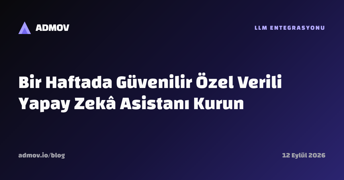 Bir Haftada Güvenilir Özel Verili Yapay Zekâ Asistanı Kurun